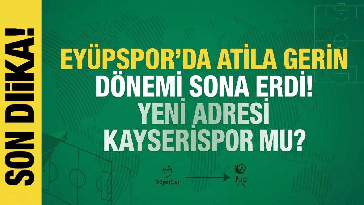 Eyüpspor’da Atila Gerin Dönemi Sona Erdi! Yeni Adresi Kayser