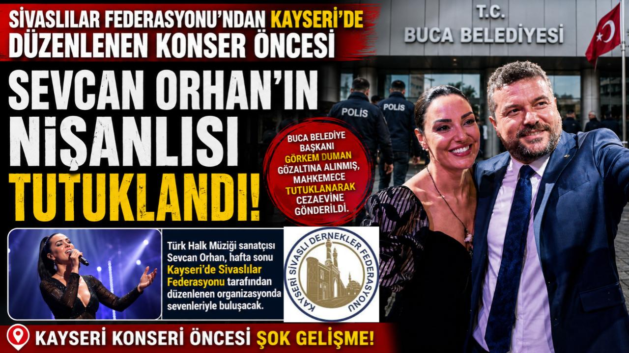 Kayseri'deki Konser Öncesi Gündem Yaratan Gelişme! Sevcan Orhan'ın Nişanlısı Görkem Duman Tutuklandı!