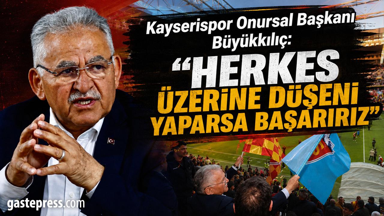Kayserispor Onursal Başkanı Büyükkılıç: "Herkes üzerine düşeni yaparsa başarırız"