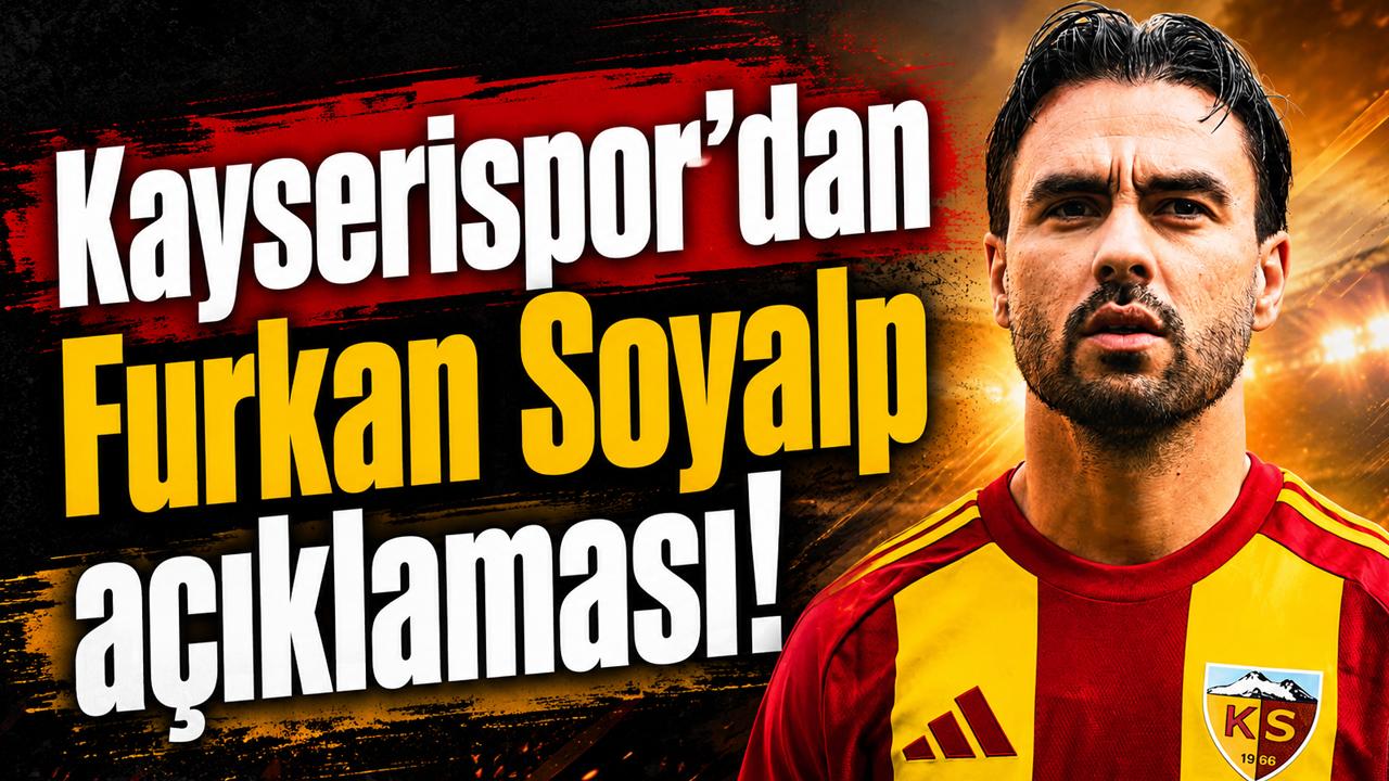 Kayserispor’dan Furkan Soyalp açıklaması!