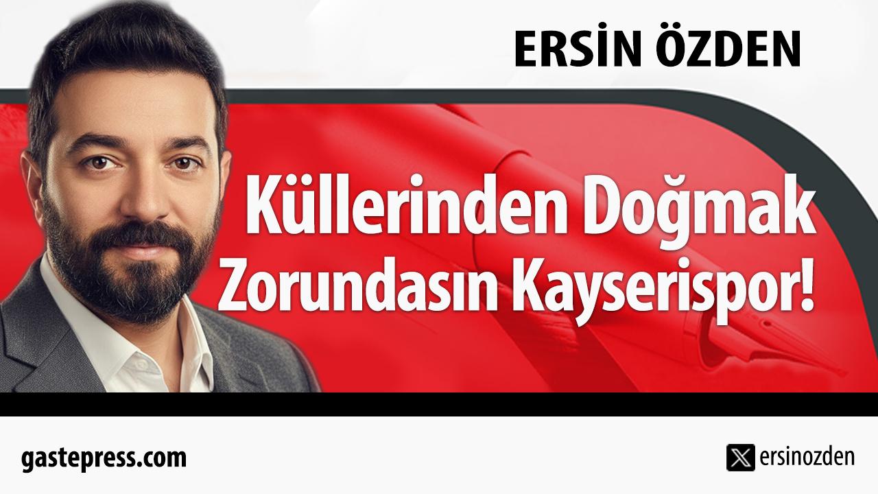 Küllerinden Doğmak Zorundasın Kayserispor!