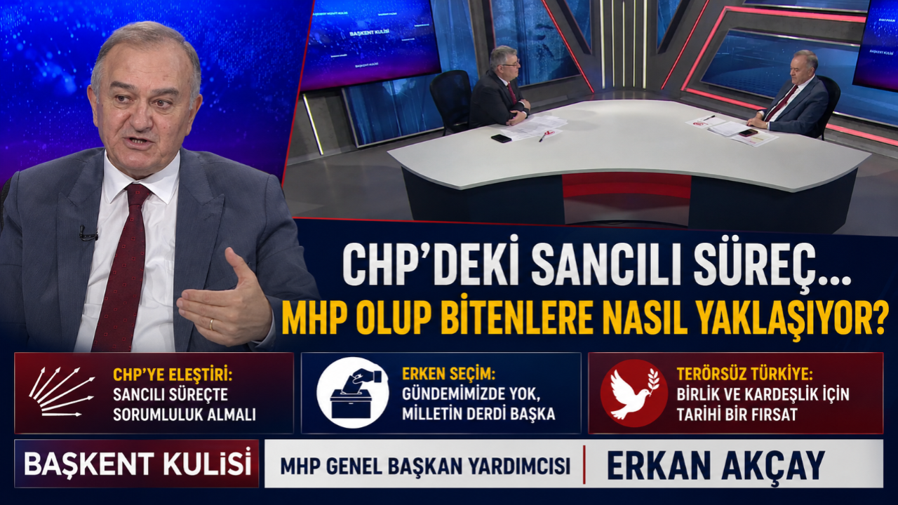 MHP'li Erkan Akçay'dan CHP, Erken Seçim ve Terörsüz Türkiye Açıklamaları!