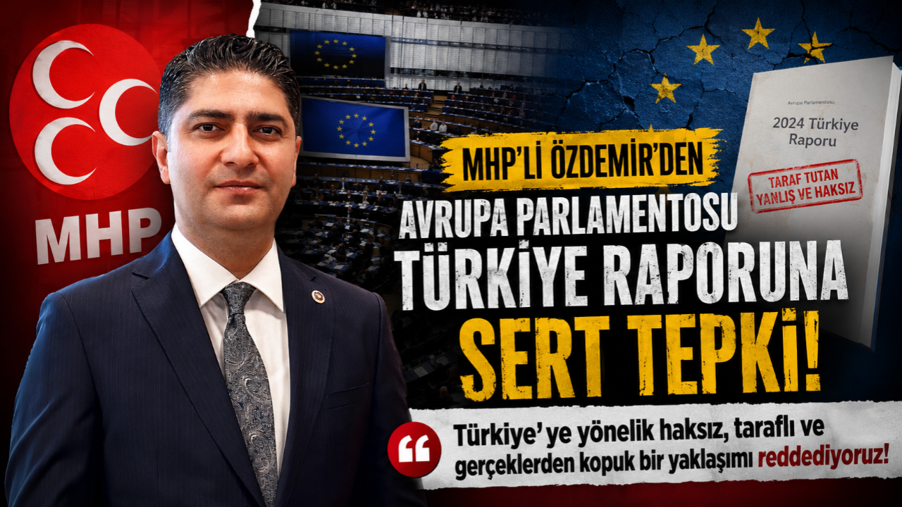 MHP’li Özdemir’den Avrupa Parlamentosu Türkiye Raporuna Sert Tepki!