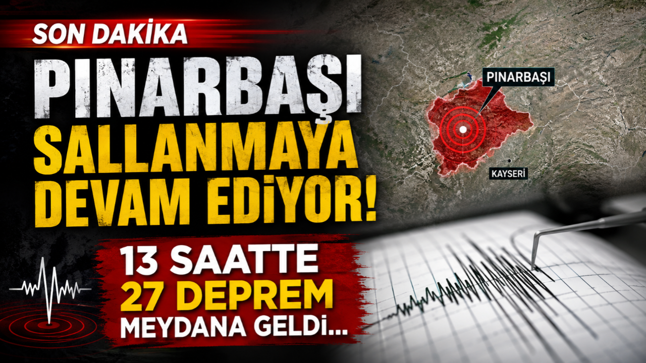 Pınarbaşı Sallanmaya Devam Ediyor: 13 Saatte 27 Deprem Meydana Geldi!