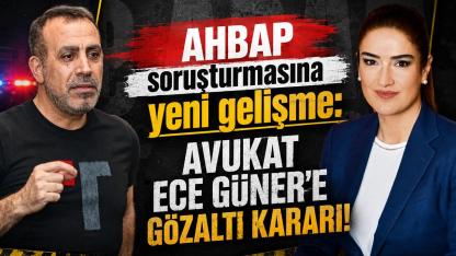 AHBAP soruşturmasına yeni gelişme: Avukat Ece Güner'e gözaltı kararı!