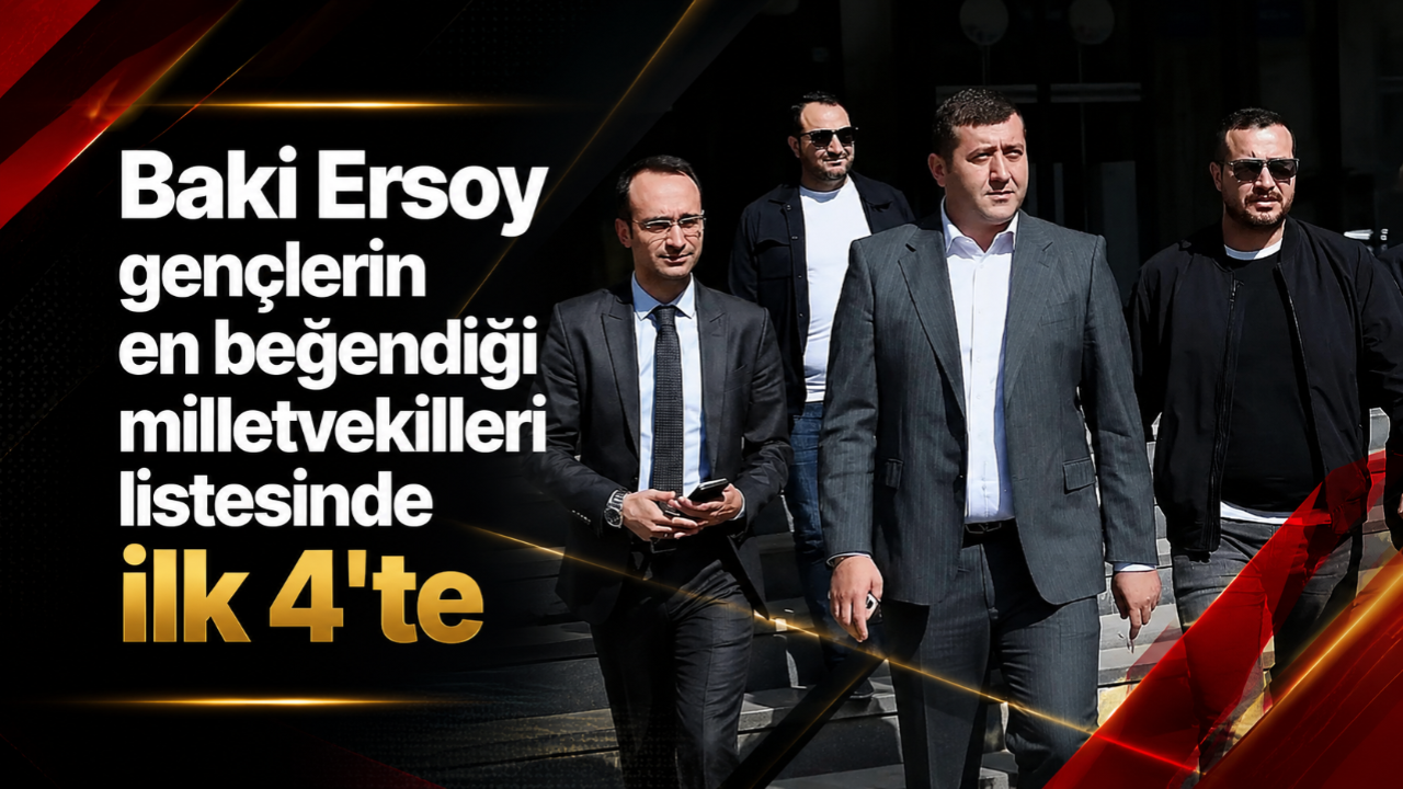 Baki Ersoy gençlerin en beğendiği milletvekilleri listesinde ilk 4'te!