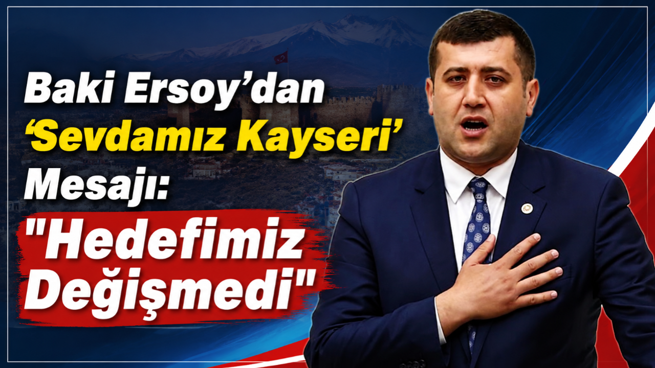 Baki Ersoy'dan 'Sevdamız Kayseri' Mesajı: "Hedefimiz Değişmedi"