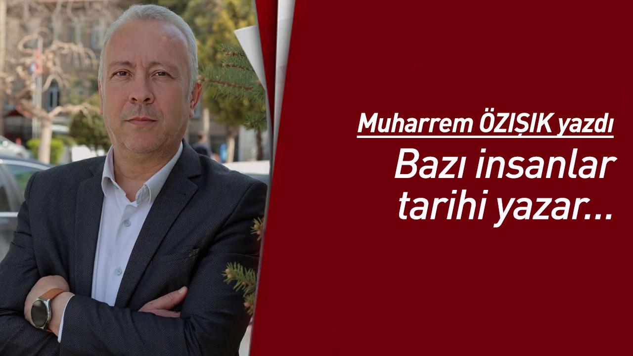 Bazı insanlar tarihi yazar…