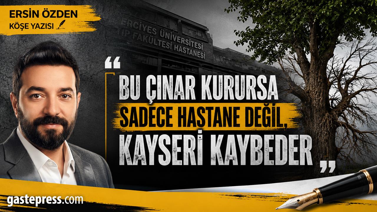 Bu Çınar Kurursa Sadece Hastane Değil, Kayseri Kaybeder!