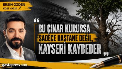 Bu Çınar Kurursa Sadece Hastane Değil, Kayseri Kaybeder!