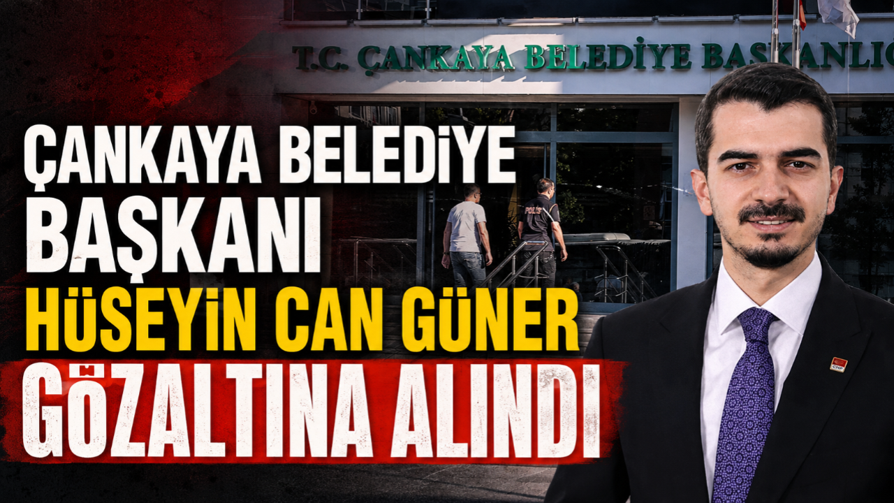 Çankaya Belediye Başkanı Hüseyin Can Güner Gözaltına Alındı!