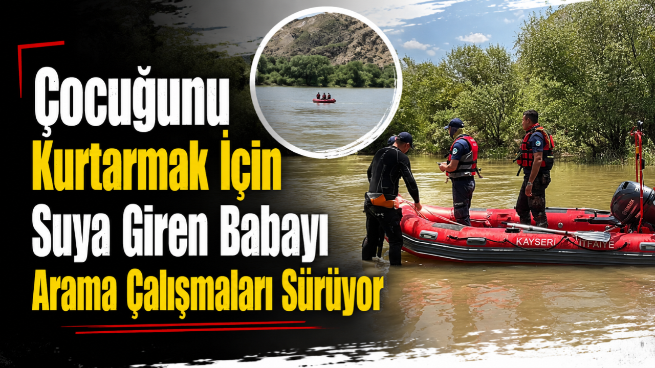 Çocuğunu Kurtarmak İçin Suya Giren Babayı Arama Çalışmaları Sürüyor!