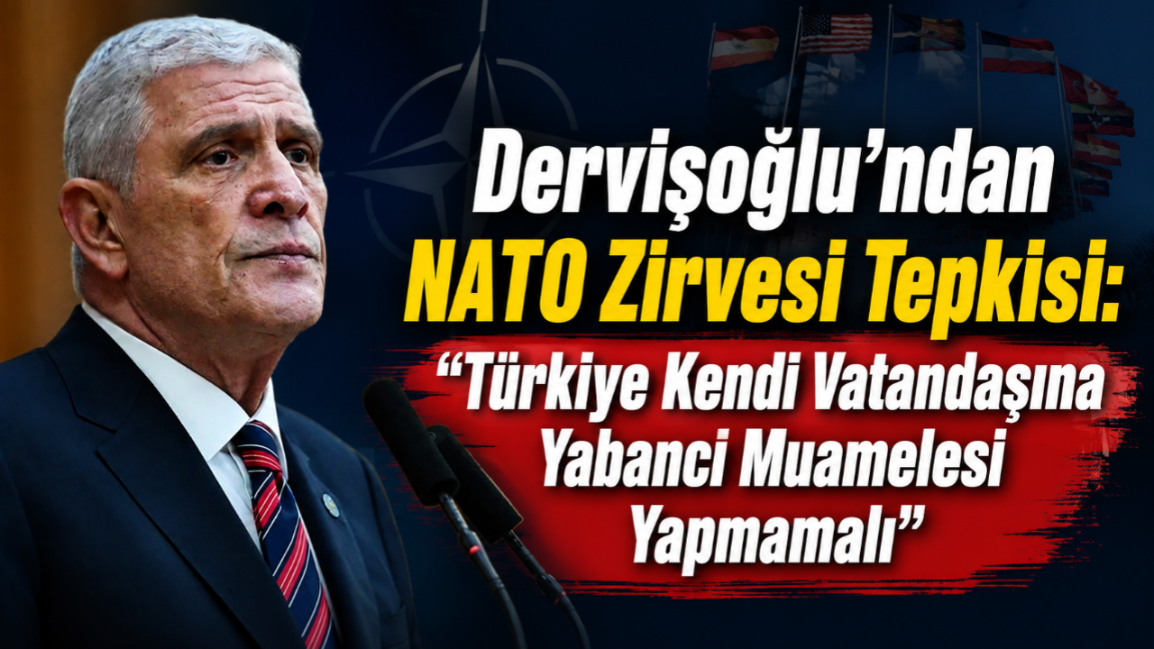 Dervişoğlu'ndan NATO Zirvesi Tepkisi: "Türkiye Kendi Vatandaşına Yabancı Muamelesi Yapmamalı"