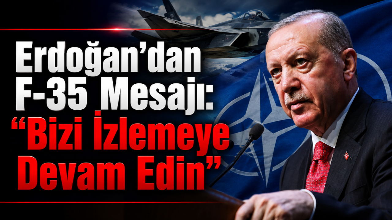 Erdoğan'dan F-35 Mesajı: "Bizi İzlemeye Devam Edin"