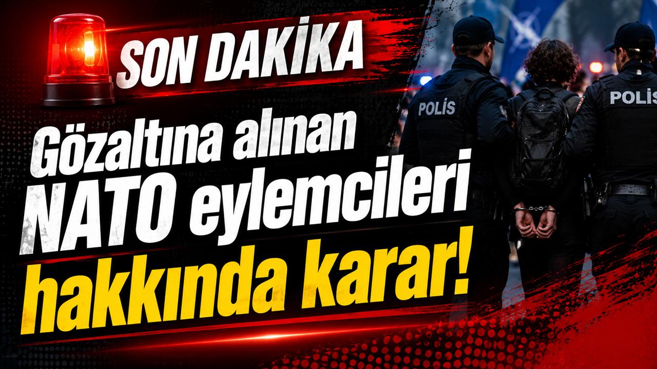 Gözaltına alınan NATO eylemcileri hakkında karar!