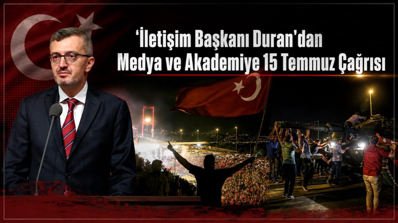 İletişim Başkanı Duran'dan Medya ve Akademiye 15 Temmuz Çağrısı!