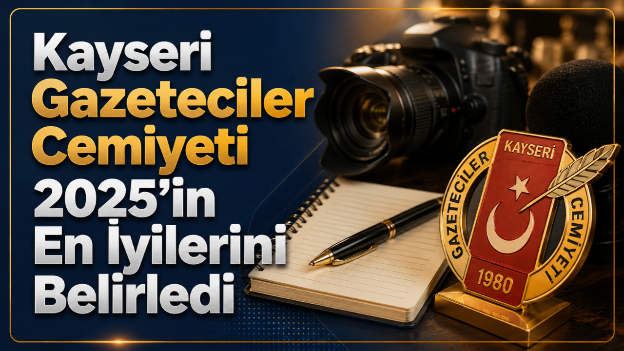 Kayseri Gazeteciler Cemiyeti 2025’in En İyilerini Belirledi