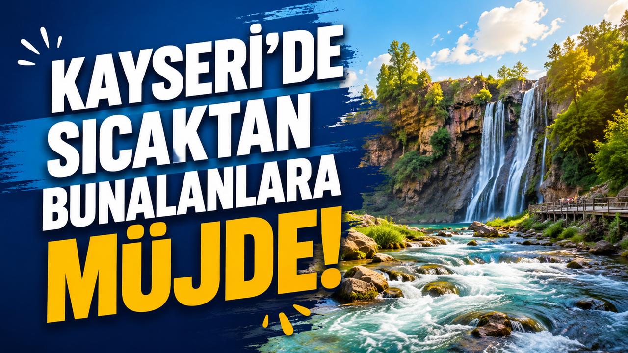 Kayseri'de Sıcaktan Bunalanlara Müjde! İşte Yazın Serinleyebileceğiniz En Güzel 10 Nokta!