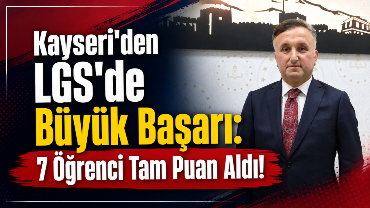 Kayseri'den LGS'de Büyük Başarı: 7 Öğrenci Tam Puan Aldı!