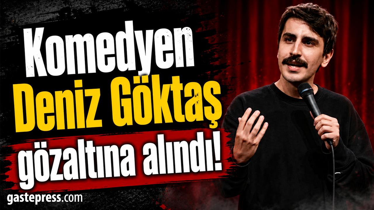 Komedyen Deniz Göktaş gözaltına alındı!