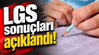 LGS sonuçları açıklandı!