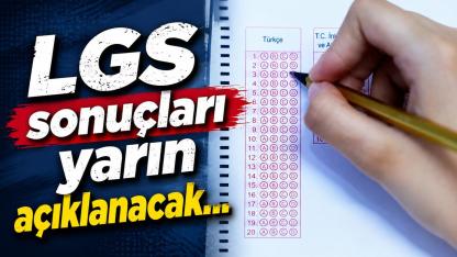 LGS sonuçları yarın açıklanacak...