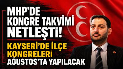 MHP'de Kongre Takvimi Netleşti! Kayseri'de İlçe Kongreleri Ağustos'ta Yapılacak!