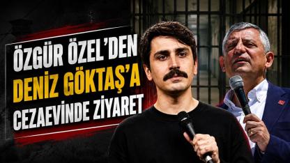 Özgür Özel'den Deniz Göktaş'a cezaevinde ziyaret!