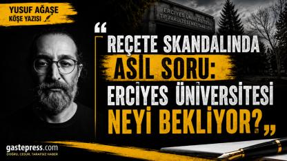 Reçete Skandalında Asıl Soru: Erciyes Üniversitesi Neyi Bekliyor?