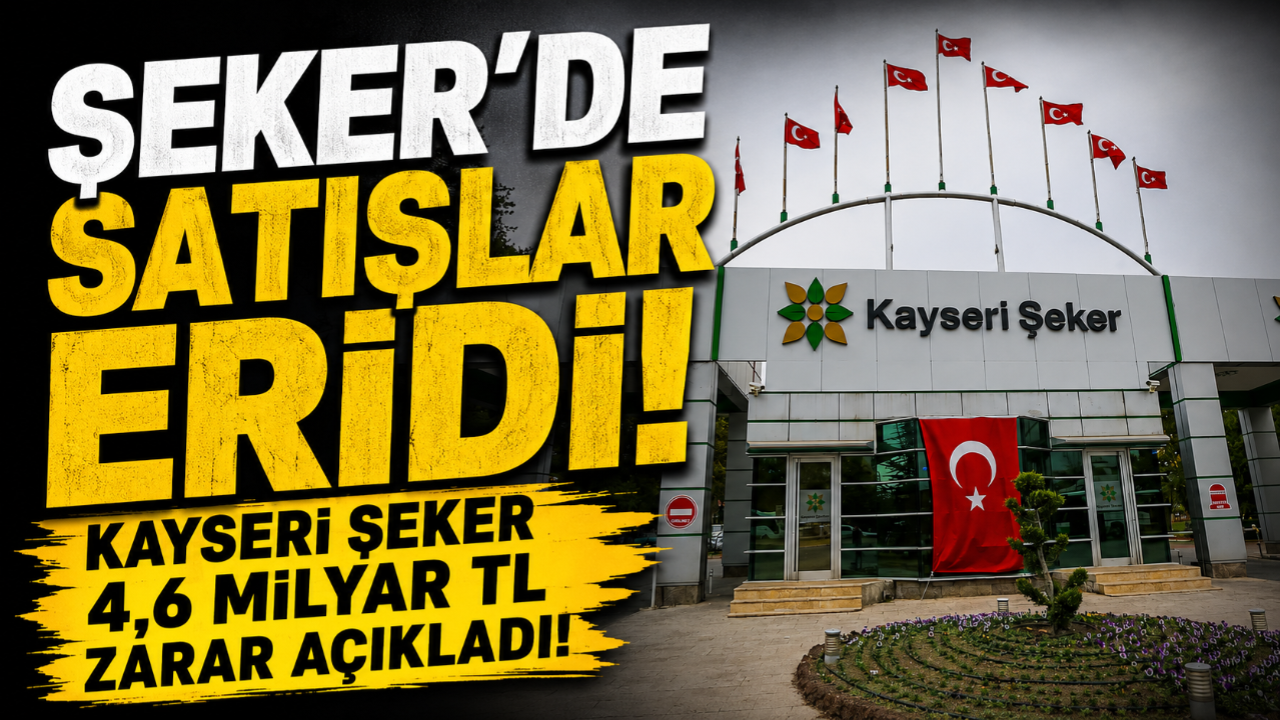 Şeker'de Satışlar Eridi! Kayseri Şeker 4,6 Milyar TL Zarar Açıkladı!