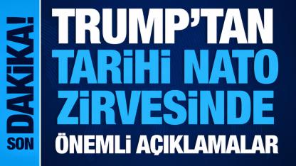 Trump'tan NATO Zirvesi'nde Sert Mesajlar: "İran Nükleer Silaha Sahip Olamayacak"