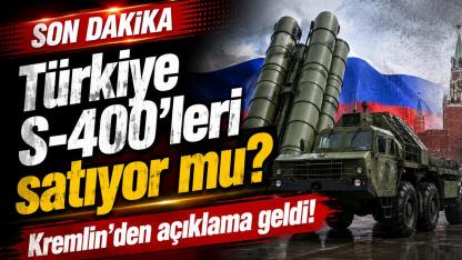 Türkiye S-400'leri satıyor mu? Kremlin'den açıklama geldi!
