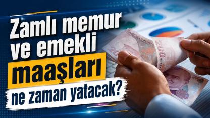Zamlı memur ve emekli maaşları ne zaman yatacak?